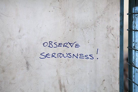 observe seriousness